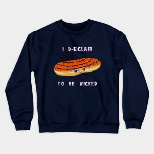 Desserts - I dECLAIR to be wicked Crewneck Sweatshirt